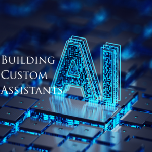 Artificial Intelligence - Building Custom Assistants | LIVE: ONLINE | January 8, 2025 @ 6:00 pm PST